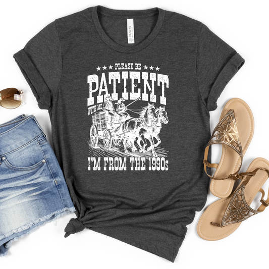 Be Patient, I'm From the 1990's Graphic Tee